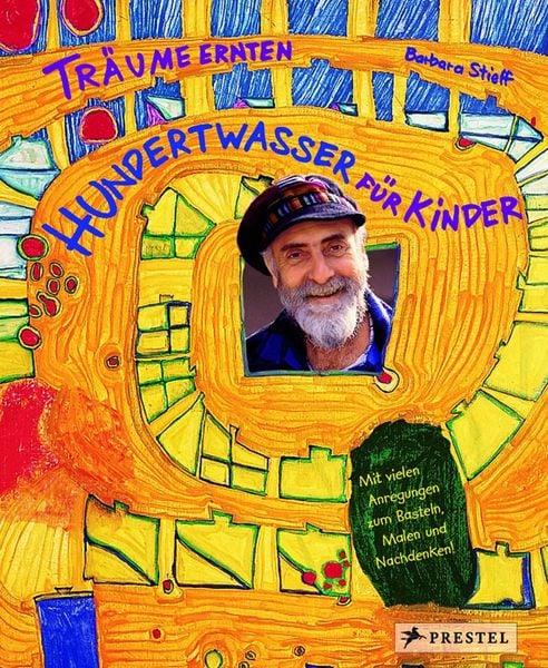 Träume ernten - Hundertwasser für Kinder. Träume ernten im Reich des Maler-Königs